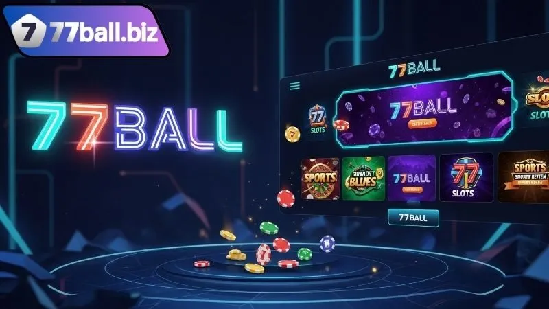 Giới thiệu tổng quan về chúng tôi 77BALL